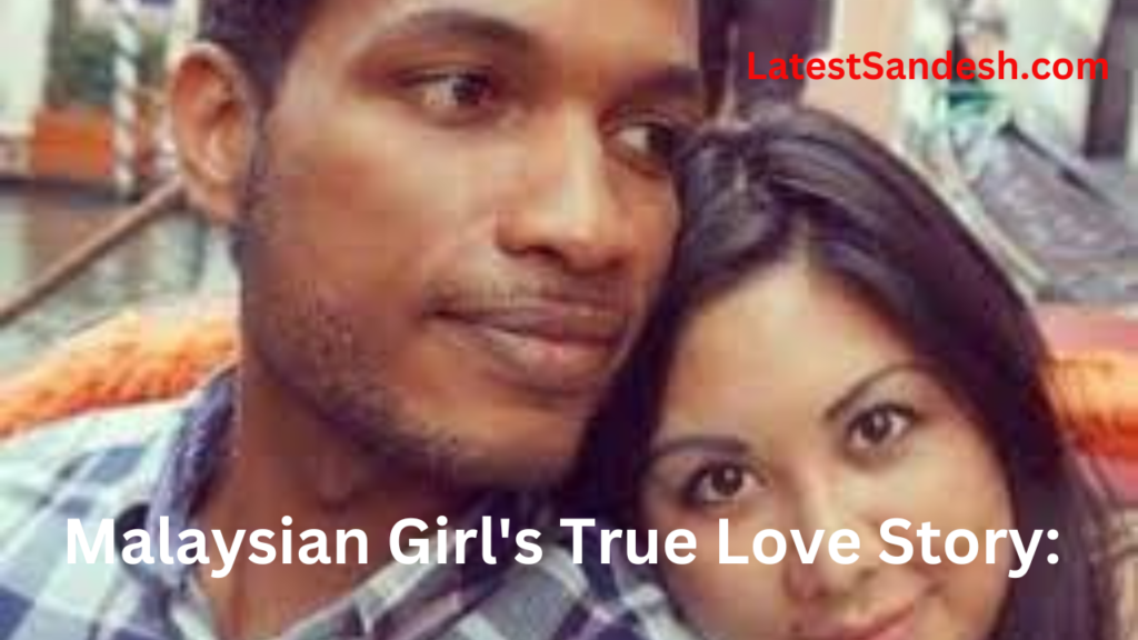 Malaysian Girl's True Love Story: