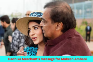 Radhika Merchant's message for Mukesh Ambani